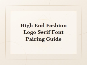 Elegant Serif Font Pairing Guide for High-End Fashion Logos