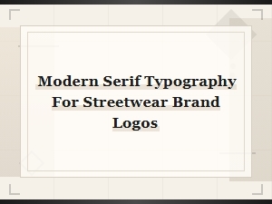 Modern Serif Fonts for Streetwear Brand Logo Design