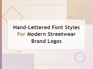 Hand-Lettered Font Styles for Modern Streetwear Brand Logo Design