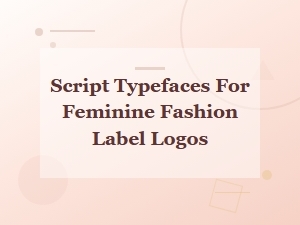 Best Handwritten Script Fonts for Feminine Fashion Brand Logos
