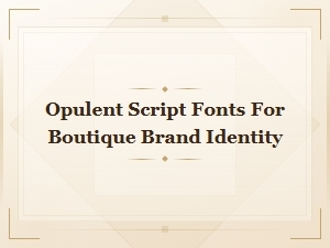 Opulent Script Fonts for Elegant Boutique Brand Identity Design