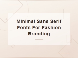 Best Minimal Sans Serif Fonts for Fashion Brands